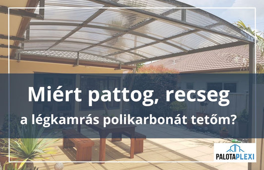 Miért pattog, recseg a polikarbonát tető? - Palota Plexi